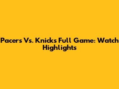 Pacers Vs. Knicks Full Game: Watch Highlights