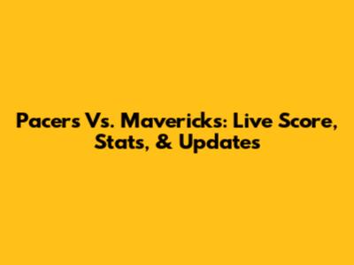 Pacers Vs. Mavericks: Live Score, Stats, & Updates