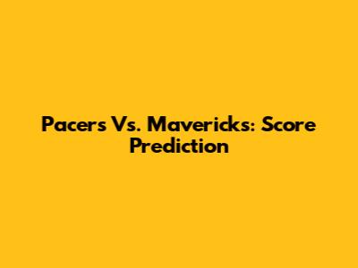 Pacers Vs. Mavericks: Score Prediction