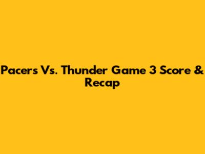 Pacers Vs. Thunder Game 3 Score & Recap