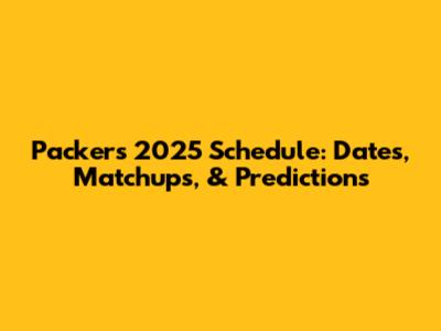 Packers 2025 Schedule: Dates, Matchups, & Predictions