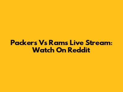 Packers Vs Rams Live Stream: Watch On Reddit