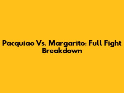 Pacquiao Vs. Margarito: Full Fight Breakdown
