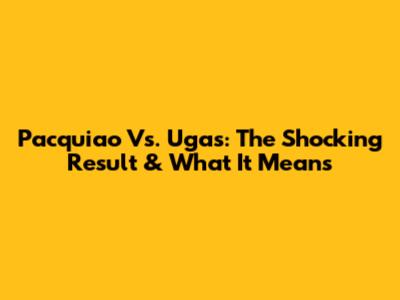 Pacquiao Vs. Ugas: The Shocking Result & What It Means