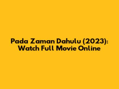 Pada Zaman Dahulu (2023): Watch Full Movie Online