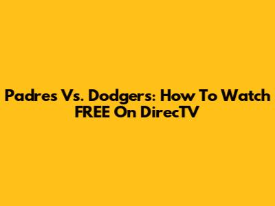 Padres Vs. Dodgers: How To Watch FREE On DirecTV