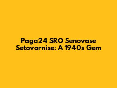 Paga24 SRO Senovase Setovarnise: A 1940s Gem