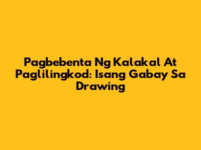 Pagbebenta Ng Kalakal At Paglilingkod: Isang Gabay Sa Drawing