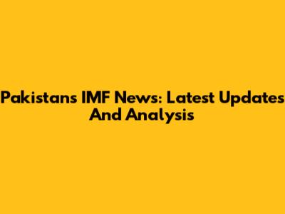 Pakistan's IMF News: Latest Updates And Analysis