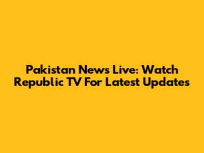 Pakistan News Live: Watch Republic TV For Latest Updates