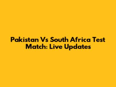 Pakistan Vs South Africa Test Match: Live Updates