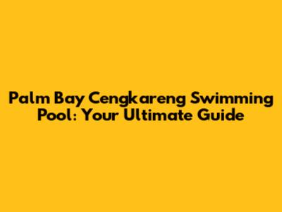 Palm Bay Cengkareng Swimming Pool: Your Ultimate Guide