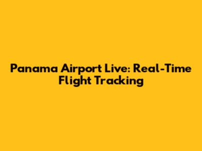 Panama Airport Live: Real-Time Flight Tracking