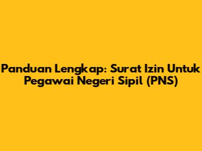 Panduan Lengkap: Surat Izin Untuk Pegawai Negeri Sipil (PNS)