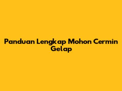 Panduan Lengkap Mohon Cermin Gelap
