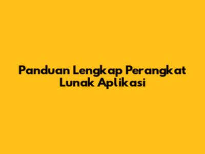 Panduan Lengkap Perangkat Lunak Aplikasi