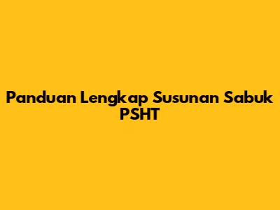 Panduan Lengkap Susunan Sabuk PSHT