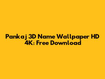 Pankaj 3D Name Wallpaper HD 4K: Free Download