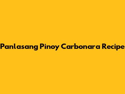 Panlasang Pinoy Carbonara Recipe