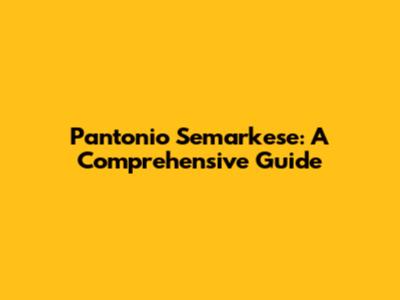 Pantonio Semarkese: A Comprehensive Guide