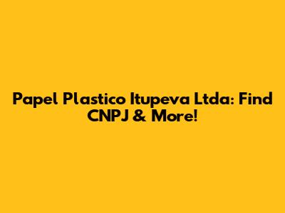 Papel Plastico Itupeva Ltda: Find CNPJ & More!