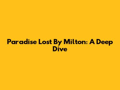 Paradise Lost By Milton: A Deep Dive