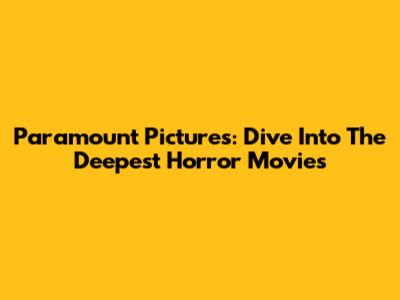 Paramount Pictures: Dive Into The Deepest Horror Movies
