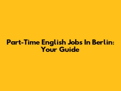 Part-Time English Jobs In Berlin: Your Guide