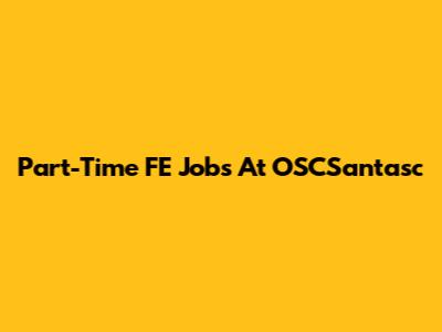 Part-Time FE Jobs At OSCSantasc