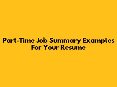 Part-Time Job Summary Examples For Your Resume