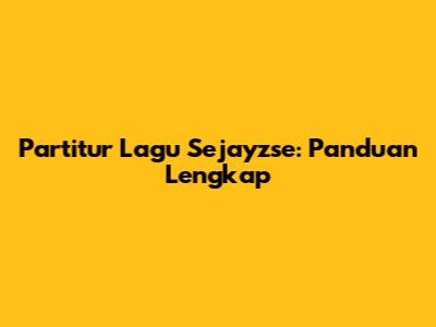 Partitur Lagu Sejayzse: Panduan Lengkap