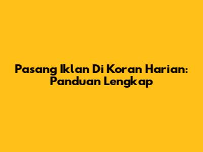 Pasang Iklan Di Koran Harian: Panduan Lengkap