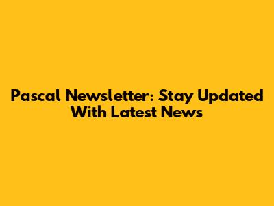 Pascal Newsletter: Stay Updated With Latest News