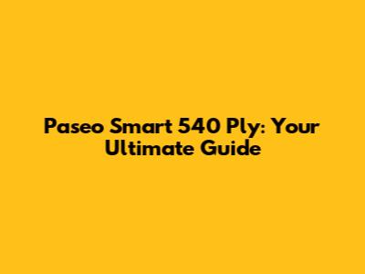 Paseo Smart 540 Ply: Your Ultimate Guide