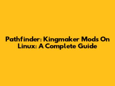 Pathfinder: Kingmaker Mods On Linux: A Complete Guide