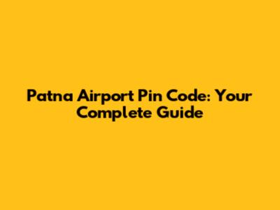 Patna Airport Pin Code: Your Complete Guide