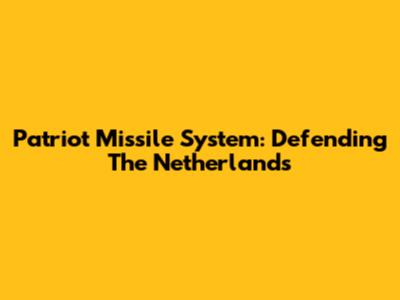 Patriot Missile System: Defending The Netherlands