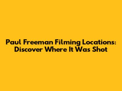 Paul Freeman Filming Locations: Discover Where It Was Shot