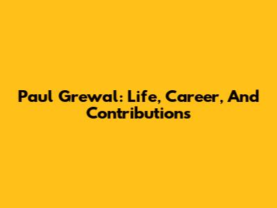 Paul Grewal: Life, Career, And Contributions