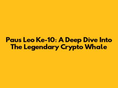 Paus Leo Ke-10: A Deep Dive Into The Legendary Crypto Whale