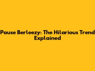 Pause Berleezy: The Hilarious Trend Explained