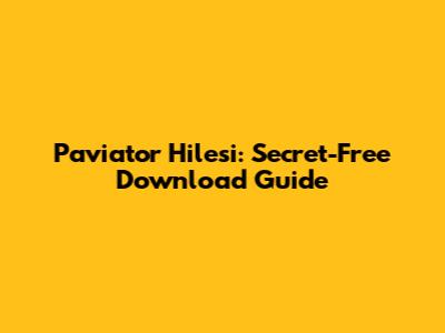 Paviator Hilesi: Secret-Free Download Guide