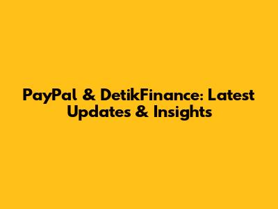 PayPal & DetikFinance: Latest Updates & Insights