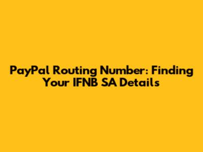 PayPal Routing Number: Finding Your IFNB SA Details
