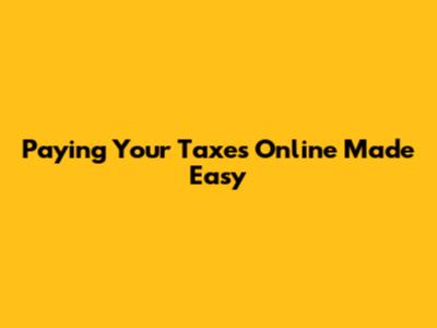 Paying Your Taxes Online Made Easy