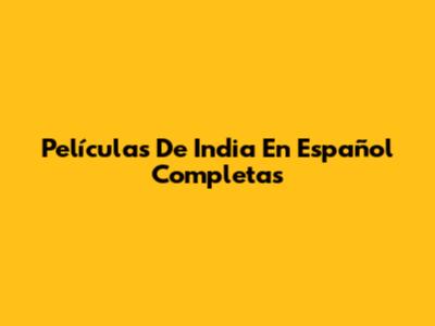 Películas De India En Español Completas