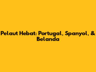 Pelaut Hebat: Portugal, Spanyol, & Belanda