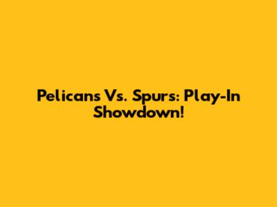Pelicans Vs. Spurs: Play-In Showdown!