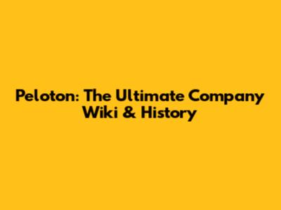 Peloton: The Ultimate Company Wiki & History