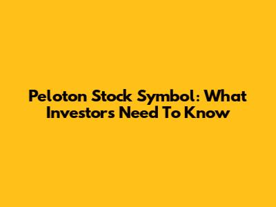 Peloton Stock Symbol: What Investors Need To Know